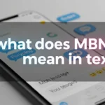 What Does MBN Mean in Text? The Real Emotion Behind It
