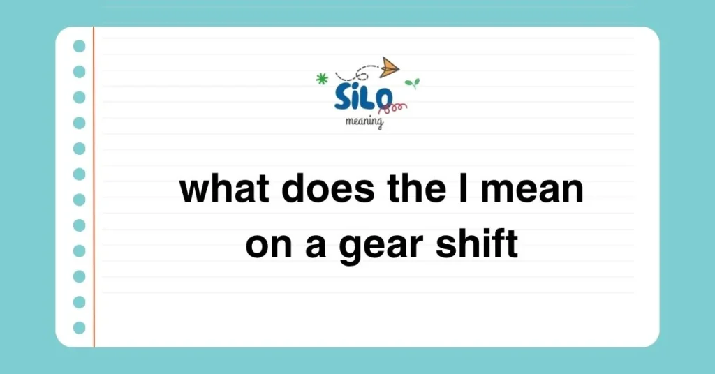 What Does the “L” Mean on a Gear Shift? A Simple Guide Every Driver Should Know