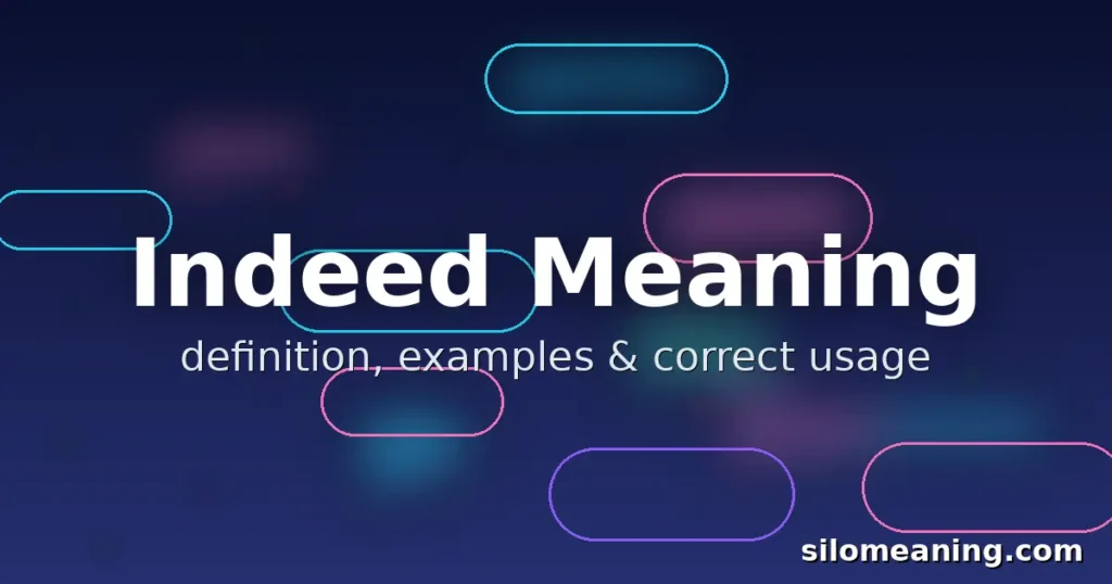 Indeed Meaning: Definition, Examples, Synonyms, and How to Use It Correctly